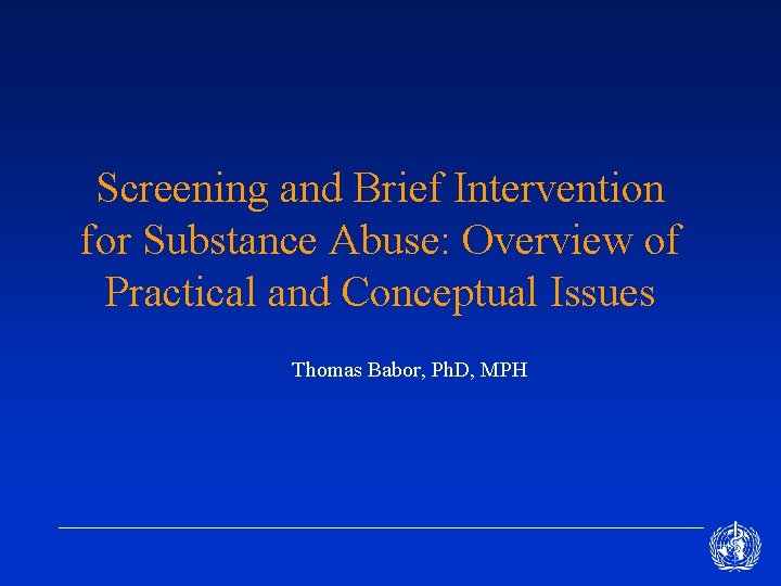 Screening and Brief Intervention for Substance Abuse: Overview of Practical and Conceptual Issues Thomas