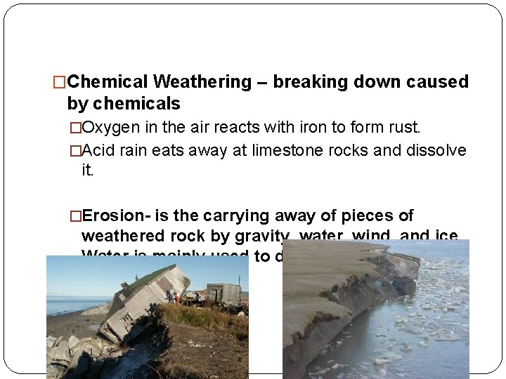�Chemical Weathering – breaking down caused by chemicals �Oxygen in the air reacts with