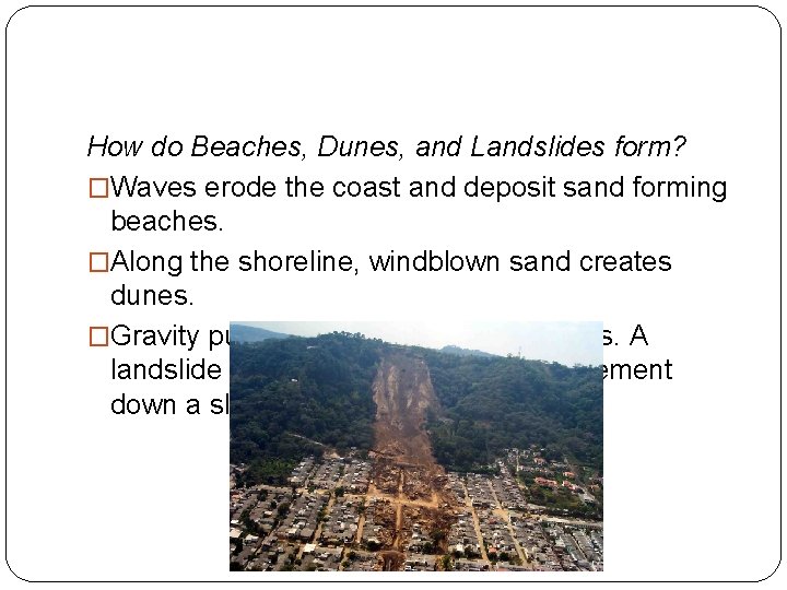 How do Beaches, Dunes, and Landslides form? �Waves erode the coast and deposit sand