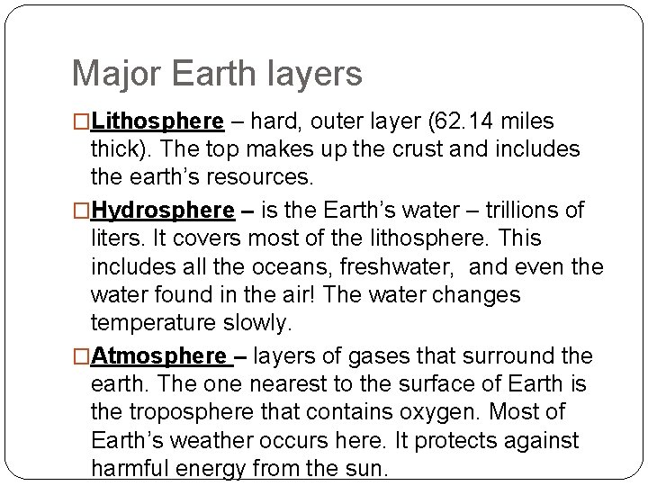 Major Earth layers �Lithosphere – hard, outer layer (62. 14 miles thick). The top