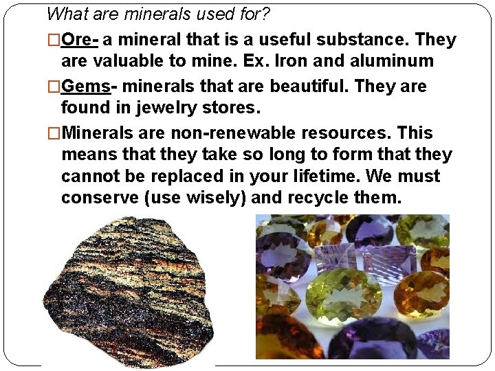 What are minerals used for? �Ore- a mineral that is a useful substance. They