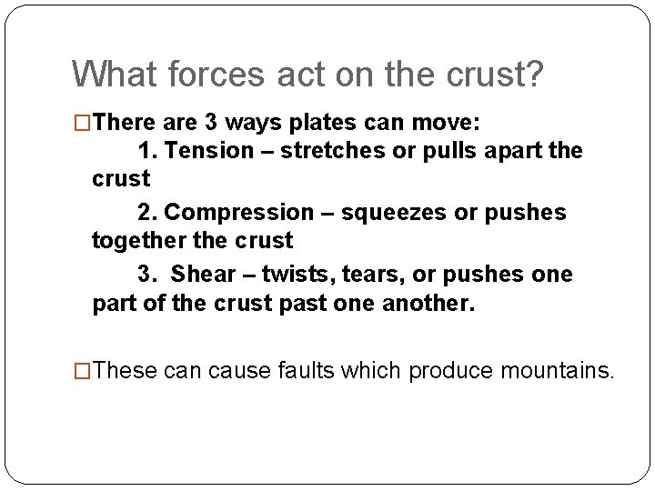 What forces act on the crust? �There are 3 ways plates can move: 1.