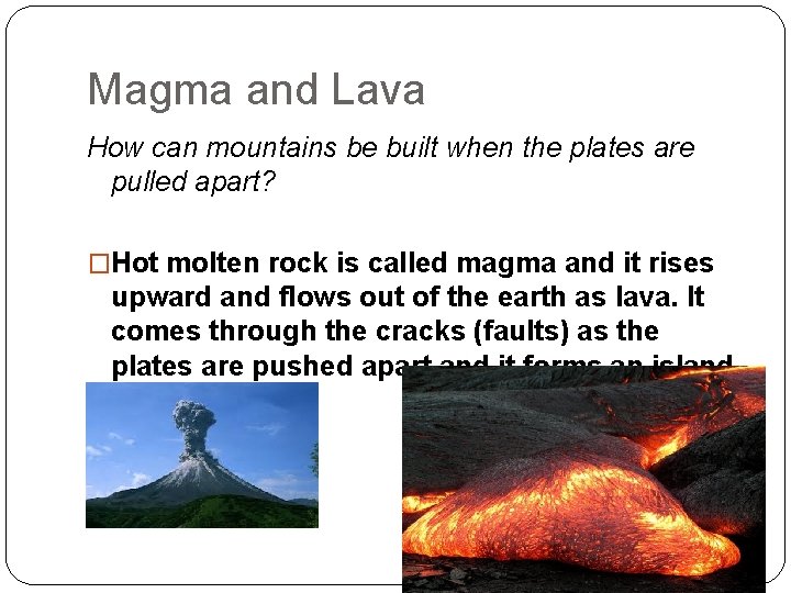 Magma and Lava How can mountains be built when the plates are pulled apart?