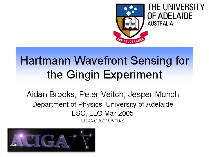 Hartmann Wavefront Sensing for the Gingin Experiment Aidan Brooks, Peter Veitch, Jesper Munch Department