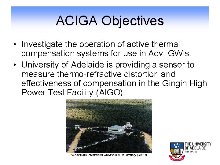 ACIGA Objectives • Investigate the operation of active thermal compensation systems for use in