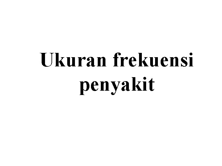 Ukuran frekuensi penyakit 