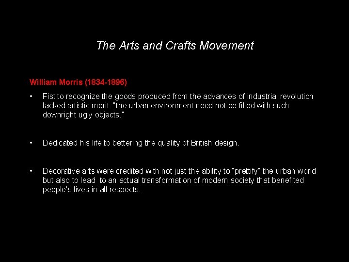 The Arts and Crafts Movement William Morris (1834 -1896) • Fist to recognize the