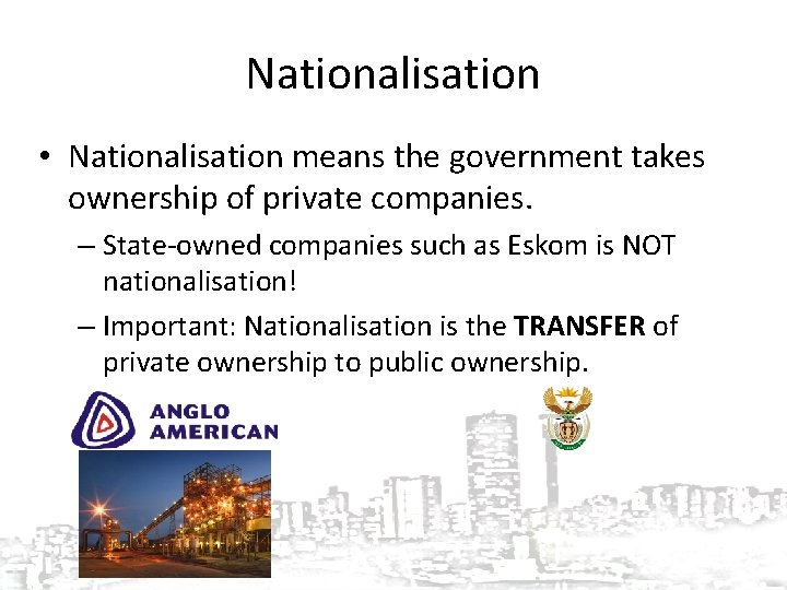 Nationalisation • Nationalisation means the government takes ownership of private companies. – State-owned companies