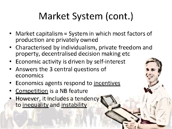 Market System (cont. ) • Market capitalism = System in which most factors of
