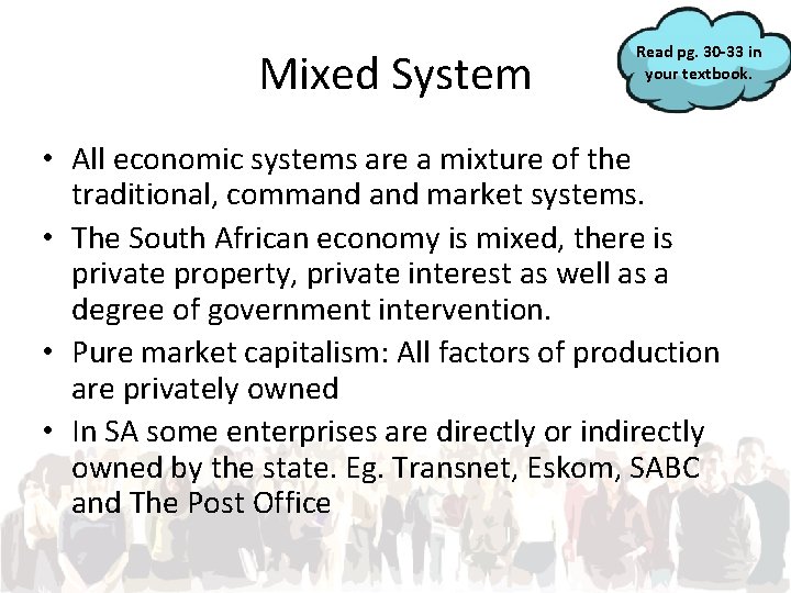 Mixed System Read pg. 30 -33 in your textbook. • All economic systems are