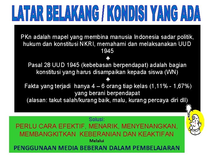 PKn adalah mapel yang membina manusia Indonesia sadar politik, hukum dan konstitusi NKRI, memahami
