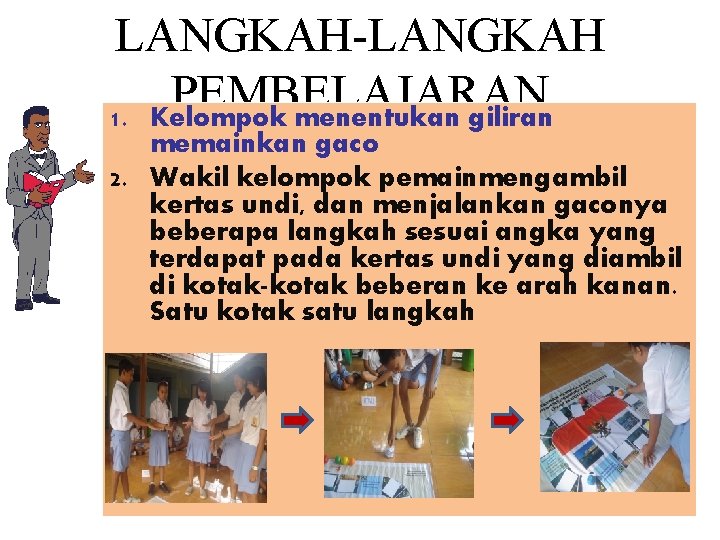 LANGKAH-LANGKAH PEMBELAJARAN 1. Kelompok menentukan giliran memainkan gaco 2. Wakil kelompok pemainmengambil kertas undi,