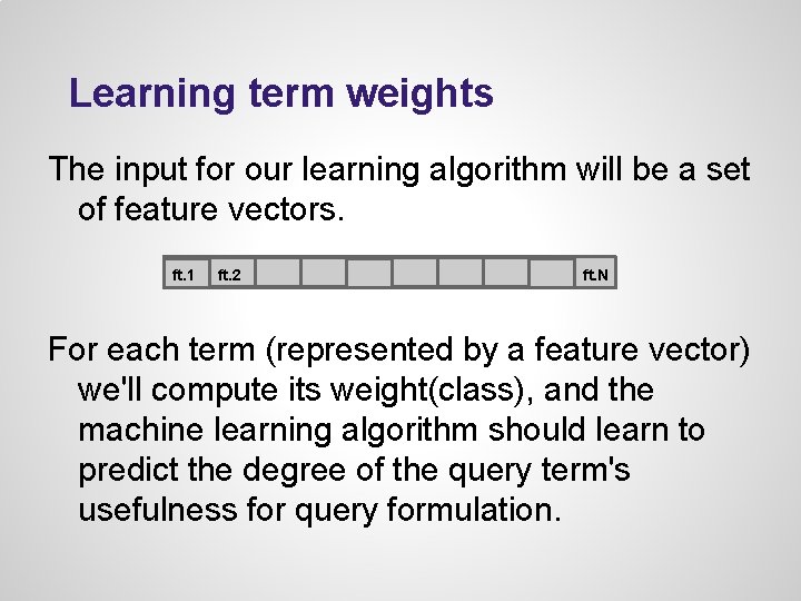 Learning term weights The input for our learning algorithm will be a set of Learning term weights The input for our learning algorithm will be a set of