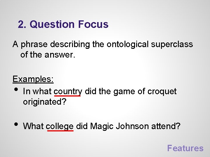 2. Question Focus A phrase describing the ontological superclass of the answer. Examples: In 2. Question Focus A phrase describing the ontological superclass of the answer. Examples: In