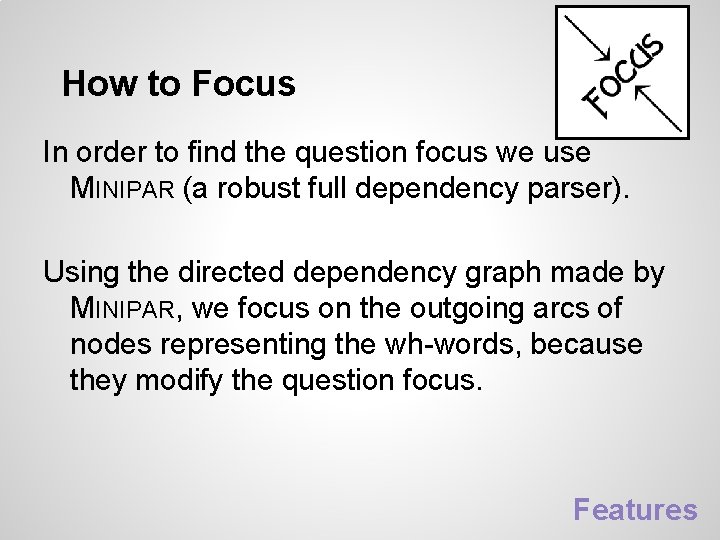 How to Focus In order to find the question focus we use MINIPAR (a How to Focus In order to find the question focus we use MINIPAR (a