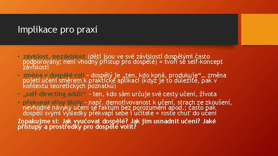 Implikace pro praxi • závislost, nezávislost (děti jsou ve své závislosti dospělými často podporovány;