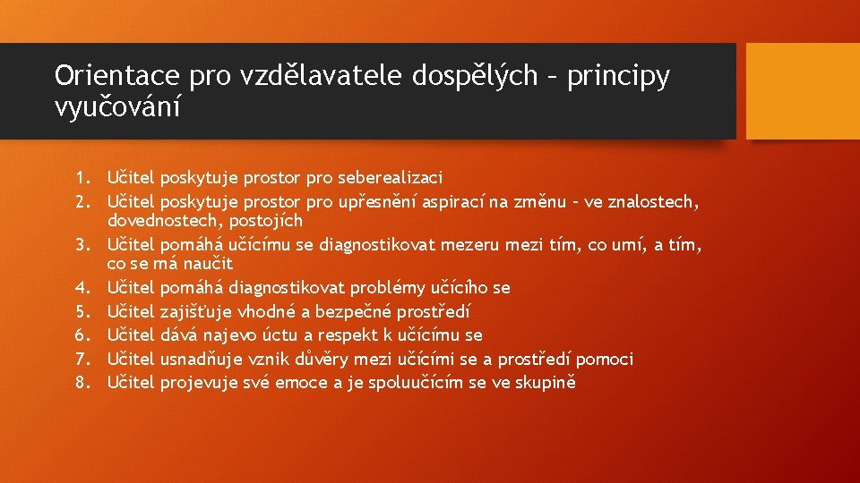 Orientace pro vzdělavatele dospělých – principy vyučování 1. Učitel poskytuje prostor pro seberealizaci 2.