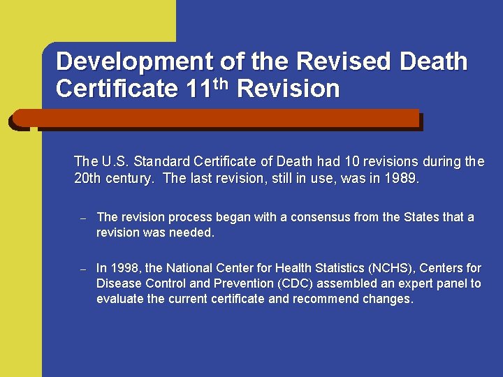 Development of the Revised Death Certificate 11 th Revision The U. S. Standard Certificate