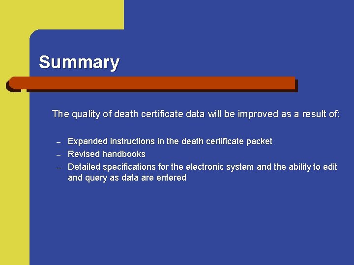 Summary The quality of death certificate data will be improved as a result of: