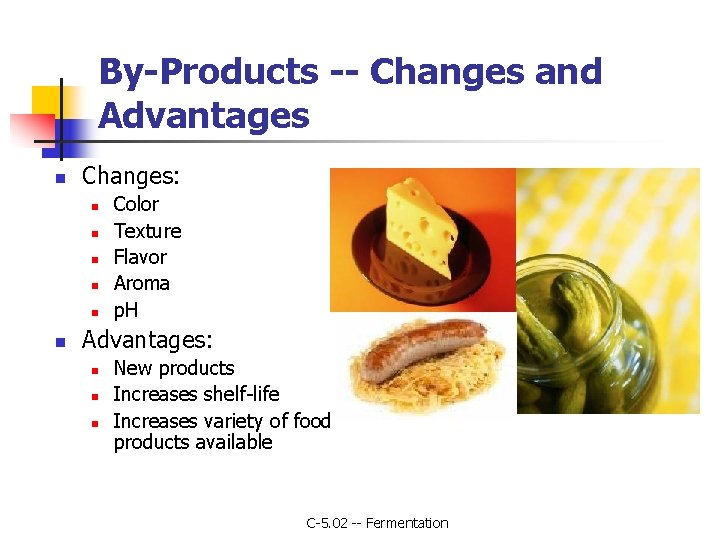 By-Products -- Changes and Advantages n Changes: n n n Color Texture Flavor Aroma