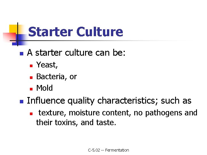 Starter Culture n A starter culture can be: n n Yeast, Bacteria, or Mold