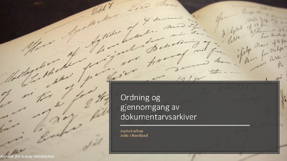Ordning og gjennomgang av dokumentarvsarkiver Aasta Karlsen Arkiv i Nordland Kopibok fra Grøtøy Handelssted