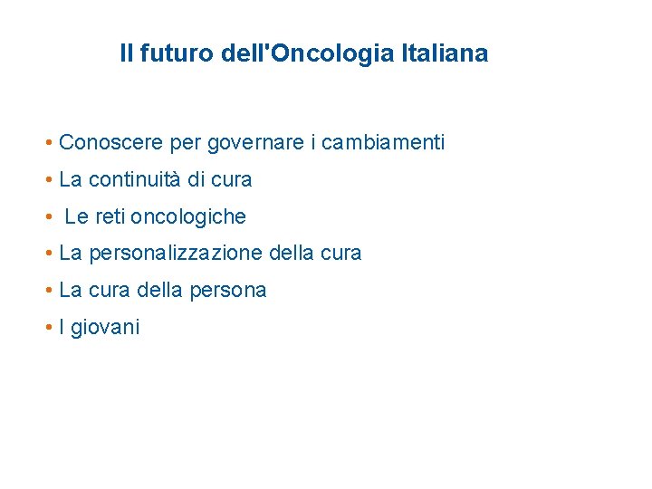 Il futuro dell'Oncologia Italiana • Conoscere per governare i cambiamenti • La continuità di