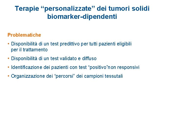 Terapie “personalizzate” dei tumori solidi biomarker-dipendenti Problematiche • Disponibilità di un test predittivo per