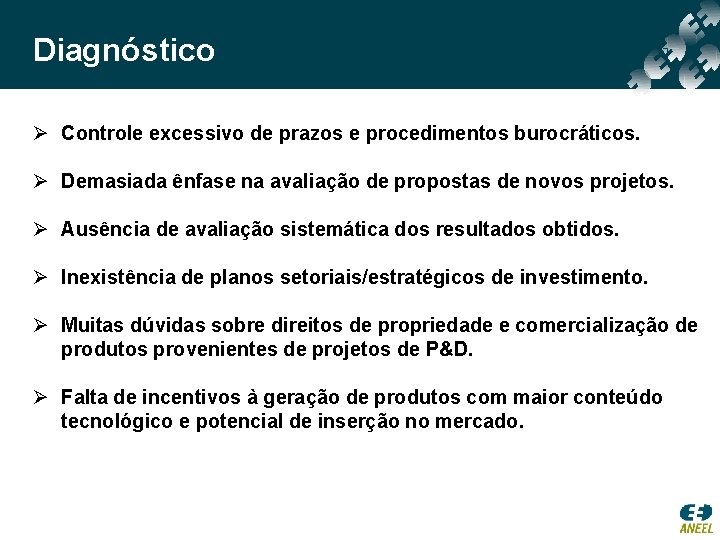 Diagnóstico Ø Controle excessivo de prazos e procedimentos burocráticos. Ø Demasiada ênfase na avaliação