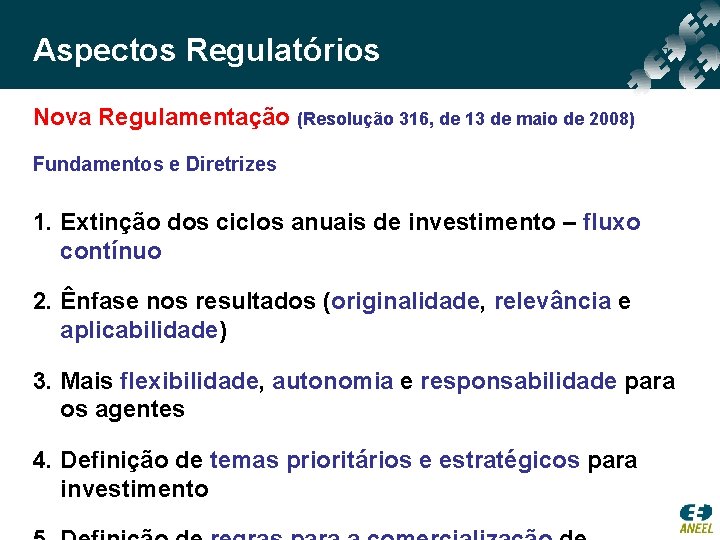 Aspectos Regulatórios Nova Regulamentação (Resolução 316, de 13 de maio de 2008) Fundamentos e