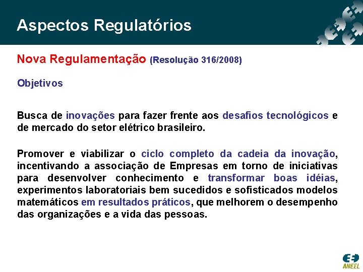 Aspectos Regulatórios Nova Regulamentação (Resolução 316/2008) Objetivos Busca de inovações para fazer frente aos