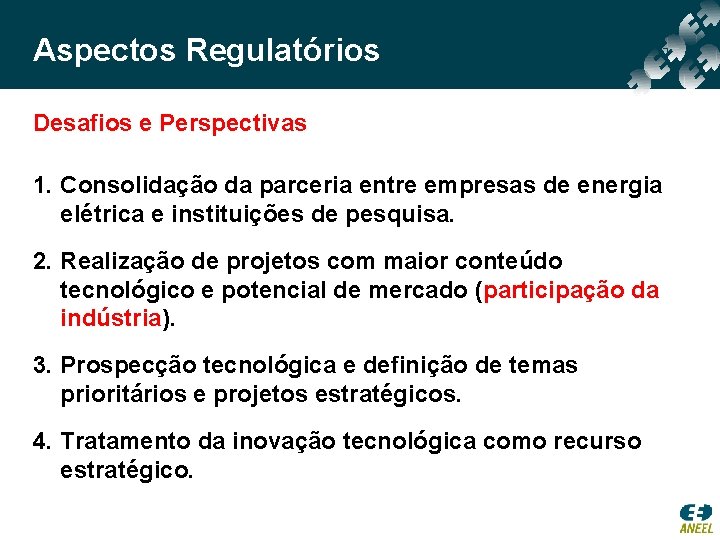 Aspectos Regulatórios Desafios e Perspectivas 1. Consolidação da parceria entre empresas de energia elétrica