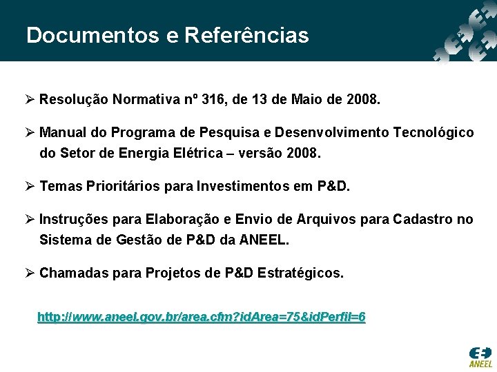 Documentos e Referências Ø Resolução Normativa nº 316, de 13 de Maio de 2008.