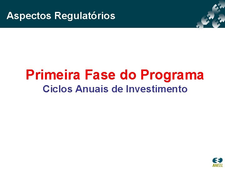 Aspectos Regulatórios Primeira Fase do Programa Ciclos Anuais de Investimento 