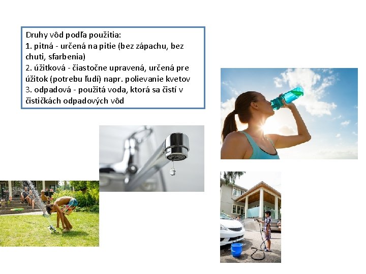 Druhy vôd podľa použitia: 1. pitná - určená na pitie (bez zápachu, bez chuti,