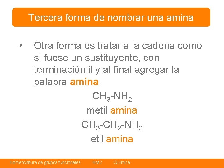 Tercera forma de nombrar una amina • Otra forma es tratar a la cadena