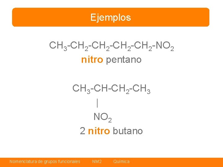 Ejemplos CH 3 -CH 2 -CH 2 -NO 2 nitro pentano CH 3 -CH-CH