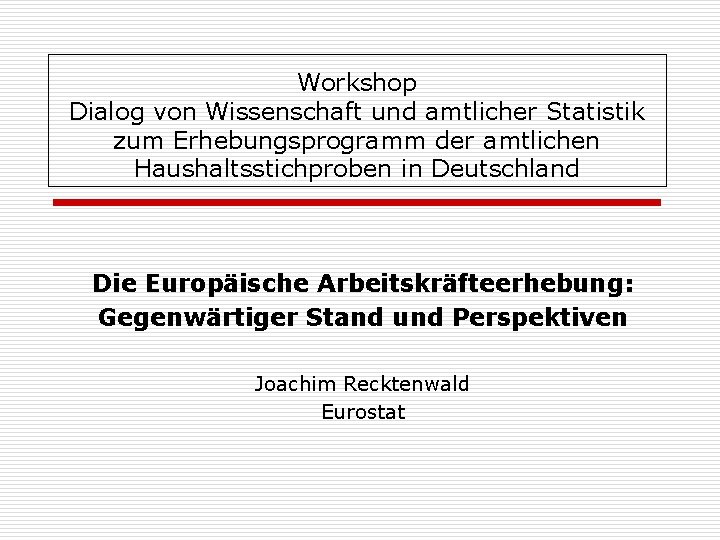 Workshop Dialog von Wissenschaft und amtlicher Statistik zum Erhebungsprogramm der amtlichen Haushaltsstichproben in Deutschland