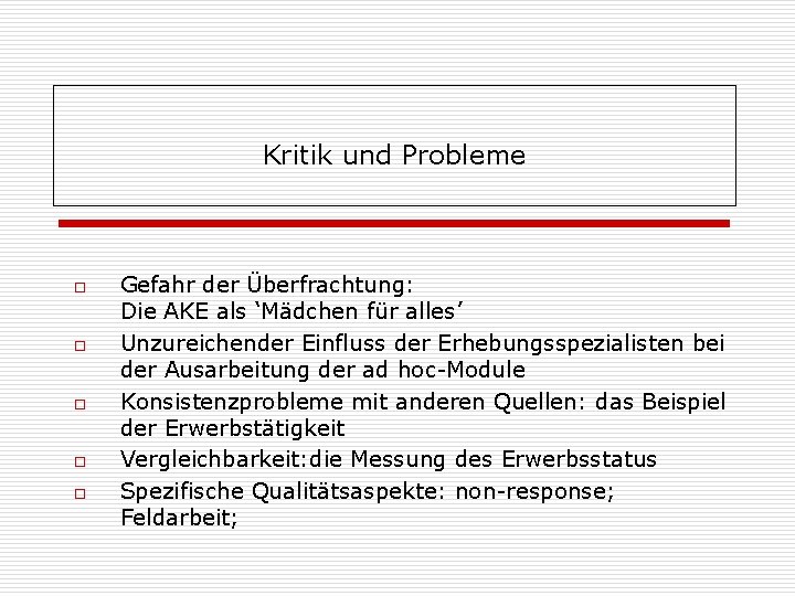 Kritik und Probleme o o o Gefahr der Überfrachtung: Die AKE als ‘Mädchen für