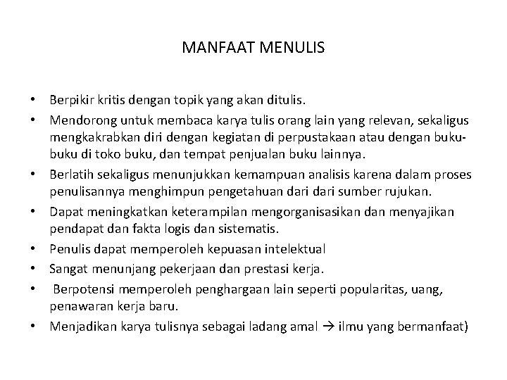 MANFAAT MENULIS • Berpikir kritis dengan topik yang akan ditulis. • Mendorong untuk membaca