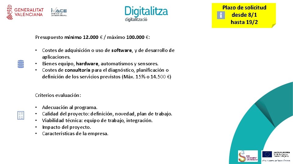 Plazo de solicitud desde 8/1 hasta 19/2 Presupuesto mínimo 12. 000 € / máximo