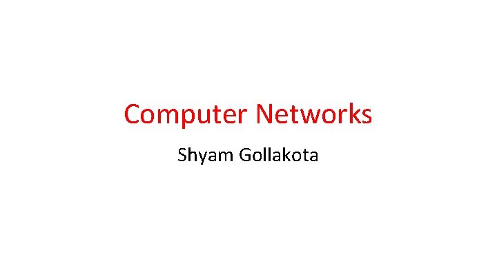 Computer Networks Shyam Gollakota 