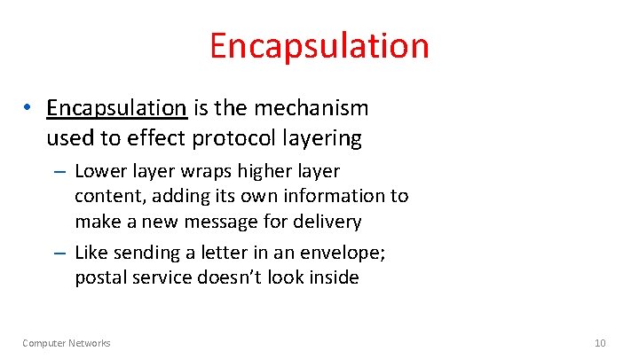 Encapsulation • Encapsulation is the mechanism used to effect protocol layering – Lower layer