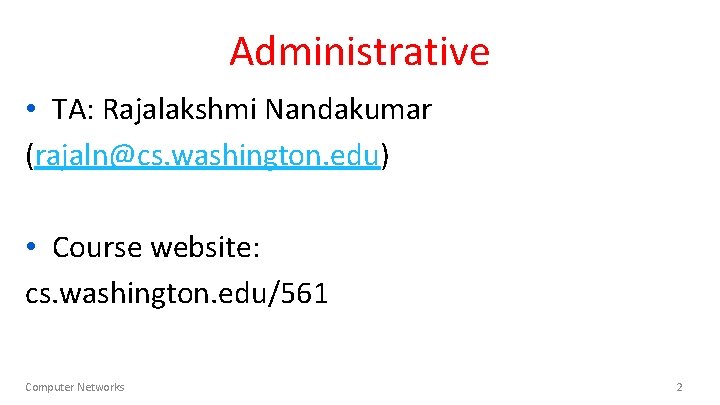 Administrative • TA: Rajalakshmi Nandakumar (rajaln@cs. washington. edu) • Course website: cs. washington. edu/561 Administrative • TA: Rajalakshmi Nandakumar (rajaln@cs. washington. edu) • Course website: cs. washington. edu/561
