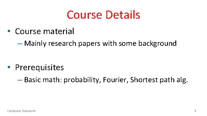 Course Details • Course material – Mainly research papers with some background • Prerequisites