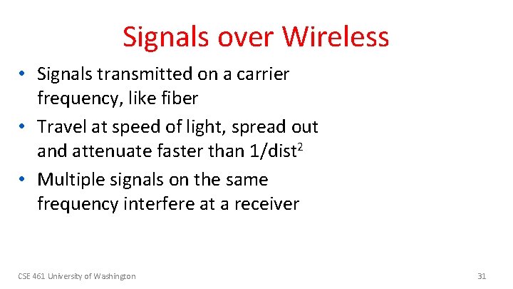 Signals over Wireless • Signals transmitted on a carrier frequency, like fiber • Travel