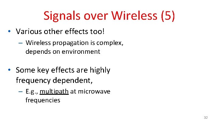 Signals over Wireless (5) • Various other effects too! – Wireless propagation is complex,