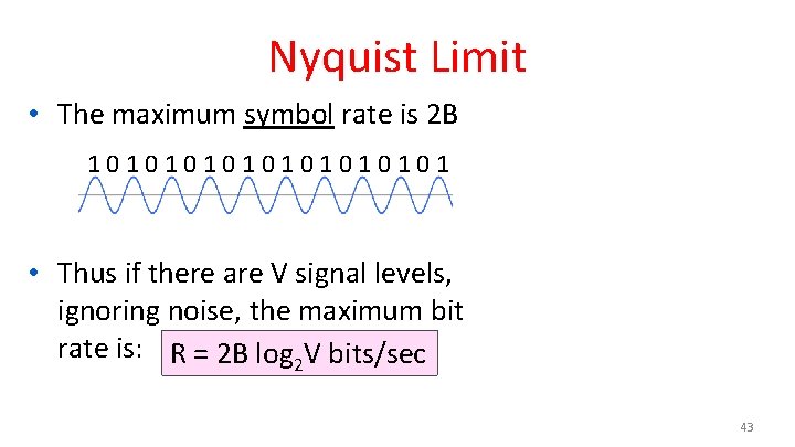 Nyquist Limit • The maximum symbol rate is 2 B 10101010101 • Thus if