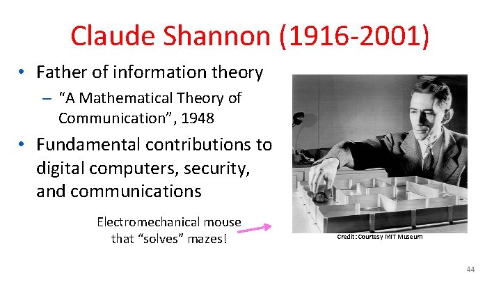 Claude Shannon (1916 -2001) • Father of information theory – “A Mathematical Theory of