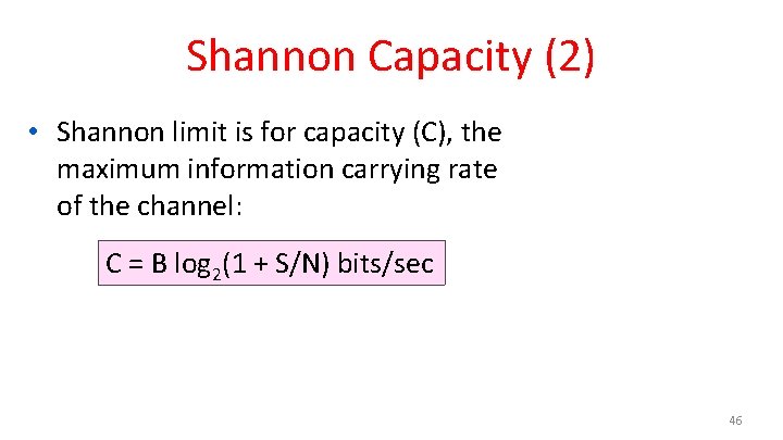 Shannon Capacity (2) • Shannon limit is for capacity (C), the maximum information carrying